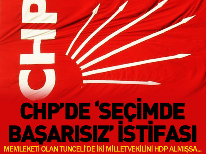 CHP'den 'seçimde başarısız' istifası