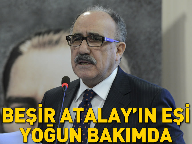 Mehmet Ali Şahin: Beşir Atalay Bey'in eşi yoğun bakımda