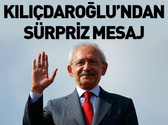 Kılıçdaroğlu'ndan sürpriz mesaj