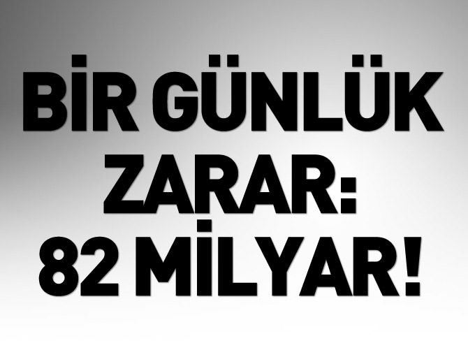 1 günlük kayıp: 82.000.000.000