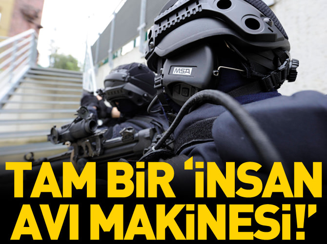 Tam bir 'İnsan avı makinesi'!
