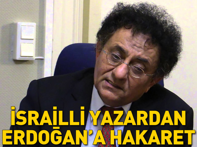 İsrailli yazardan Erdoğan'a ağır hakaret!