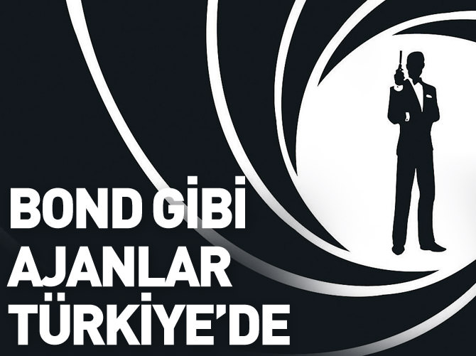 James Bond gibi ajanlar Türkiye'de