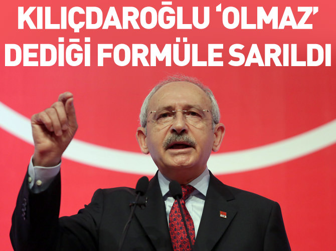 Kılıçdaroğlu 'olmaz' dediği formüle sarıldı