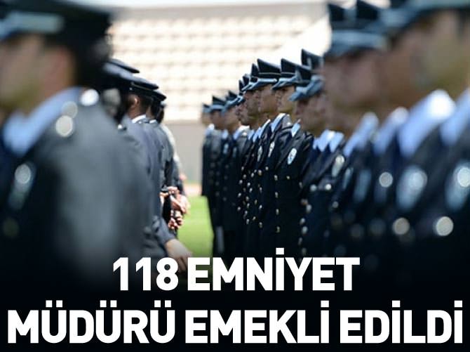 118 emniyet müdürü emekli edildi