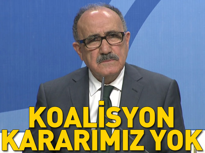 Atalay: Koalisyon için bir kararımız yok