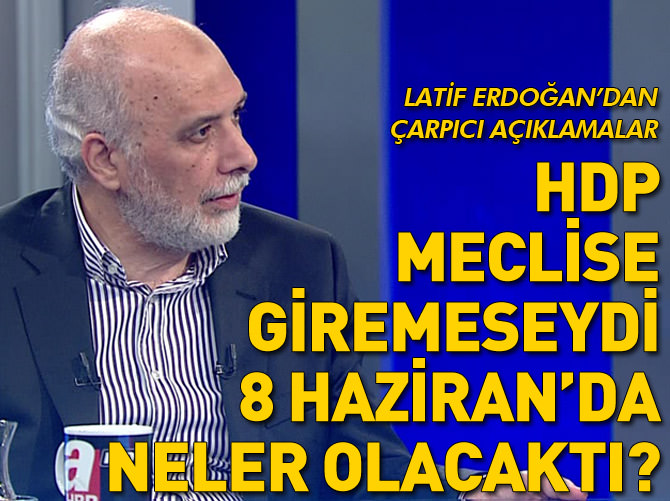 Latif Erdoğan'dan çarpıcı açıklamalar