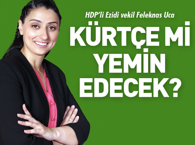 Ezidi vekil Feleknas Uca Kürtçe mi yemin edecek?