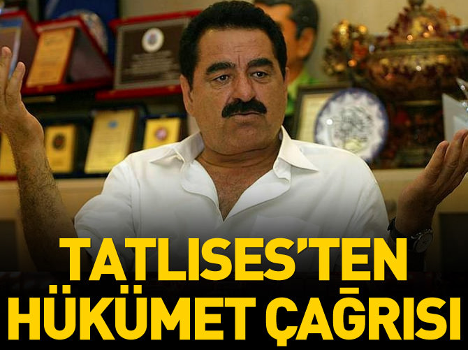 İbrahim Tatlıses'ten hükümet çağrısı