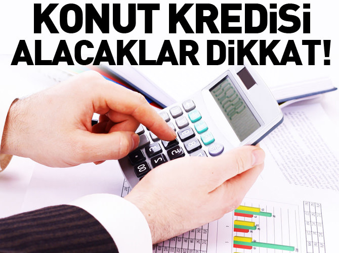 Konut kredisi alacaklar dikkat!