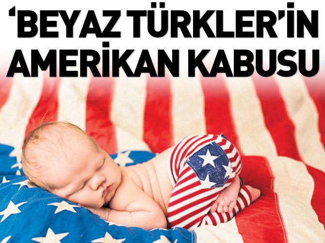 'Beyaz Türkler'in Amerikan kabusu!