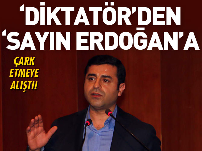 ‘Diktatör’den ‘Sayın Erdoğan’a