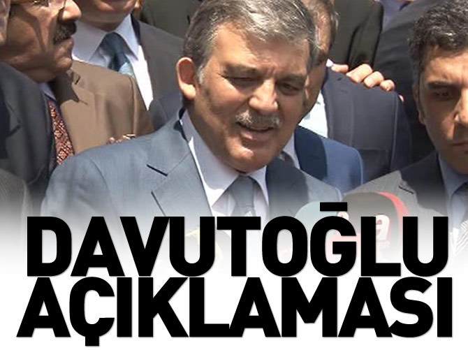 Abdullah Gül'den Davutoğlu açıklaması