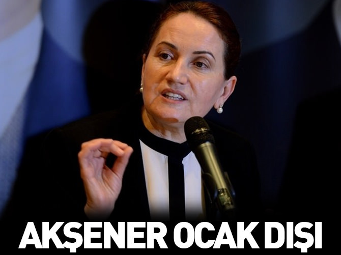 Meral Akşener ocak dışı