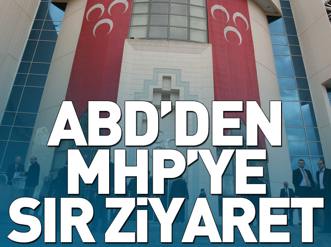 ABD'den MHP'ye sır ziyaret