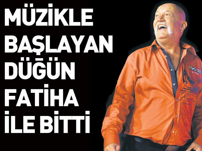 Müzikle başlayan düğün Fatiha'yla sona erdi