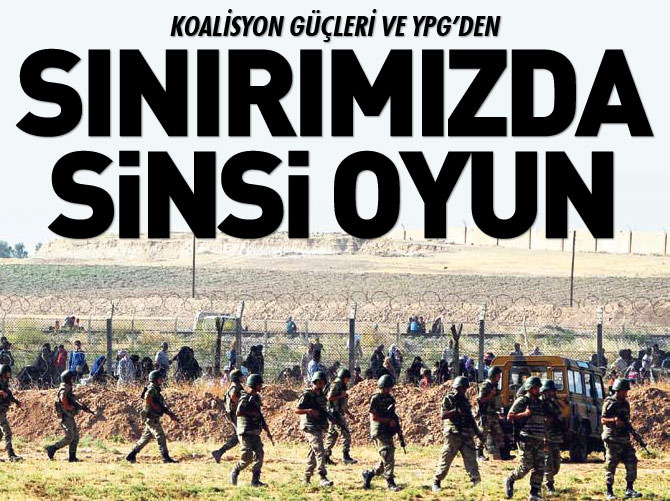 Koalisyon güçleri ve YPG, Suriye sınırımızda sinsice bir oyun oynuyor