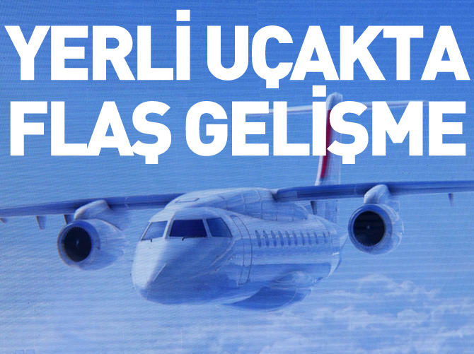 Yerli uçakta flaş gelişme