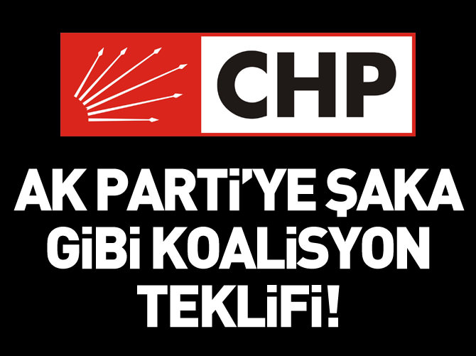 CHP'den AK Parti'ye şaka gibi koalisyon teklifi
