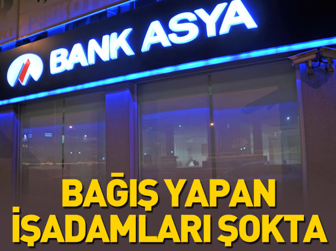 Bank Asya'ya bağış yapan işadamları şokta