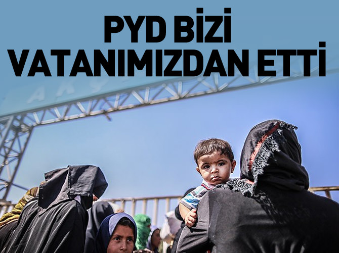 'PYD bizi vatanımızdan etti'