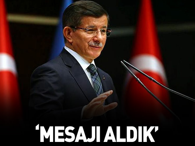 Başbakan Davutoğlu: Mesajı aldık