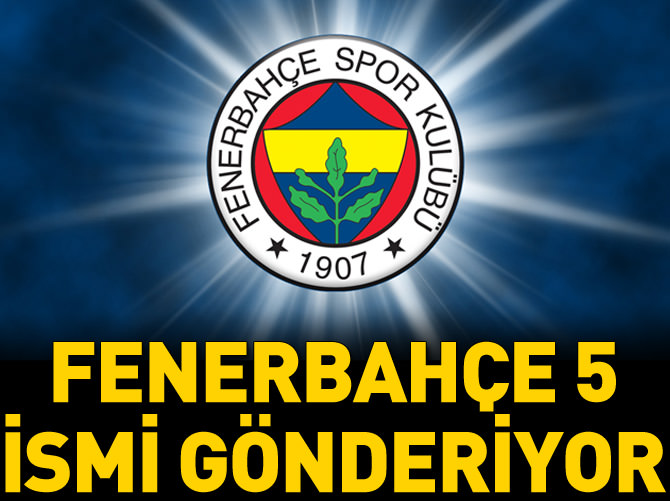Fenerbahçe 5 ismi gönderdi