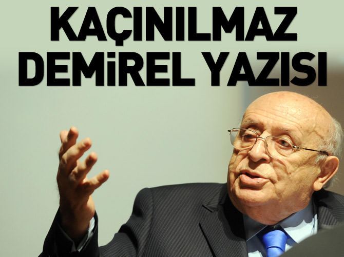 Kaçınılmaz Demirel yazısı