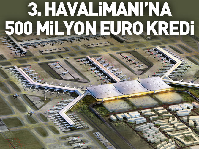 3. Havalimanı'na Rusya'dan 500 milyon euroluk kredi