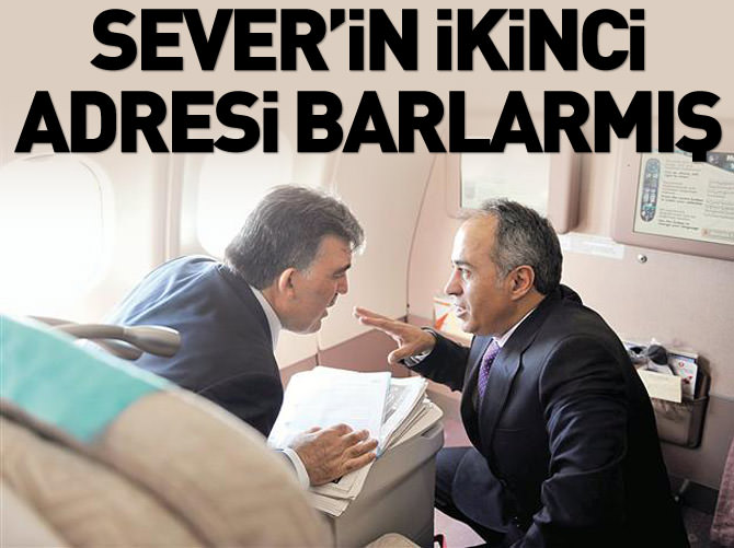 Ahmet Sever'in ikinci adresi barlarmış