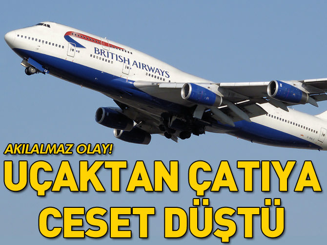 Uçaktan çatıya ceset düştü