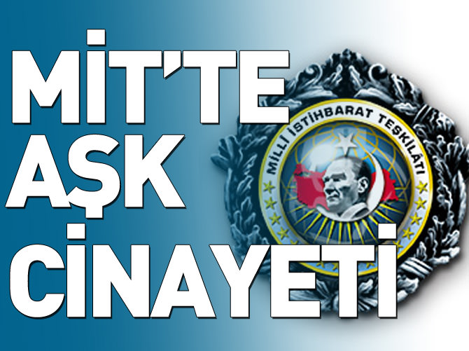 MİT'te aşk cinayeti