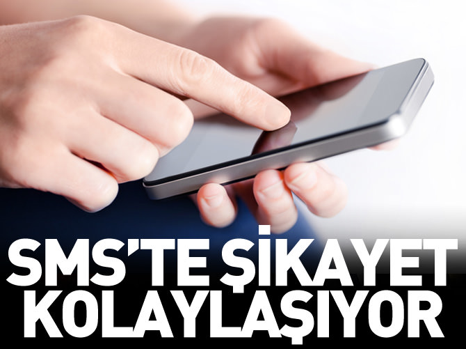 SMS'te şikayet kolaylaşıyor 'taciz' cezasız kalmayacak