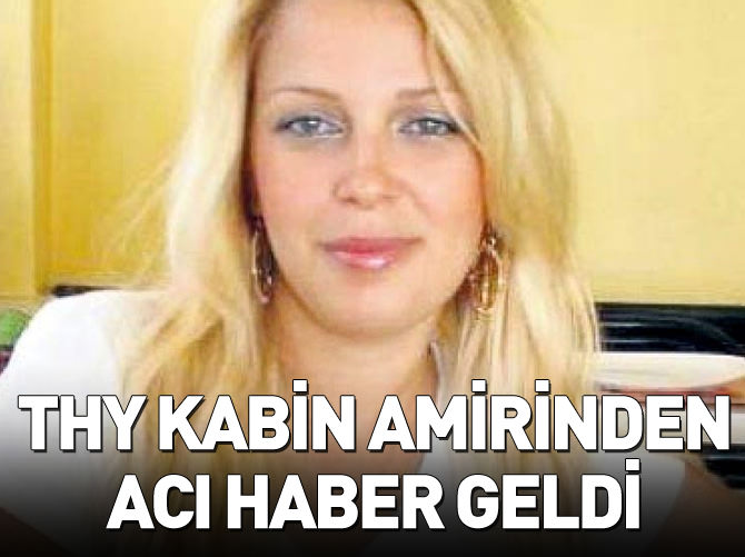 THY kabin amiri Selda Durmaz hayatını kaybetti
