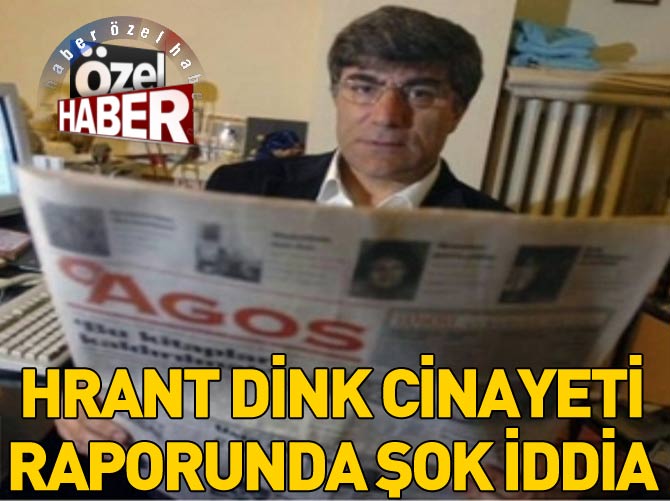 Hrant Dink cinayeti raporunda şok iddia