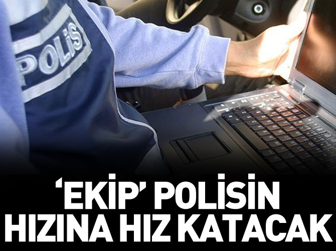 'EKİP' polisin hızına hız katacak