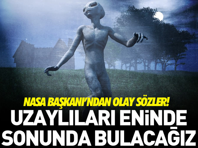 NASA Başkanı: Uzaylıları eninde sonunda bulacağız