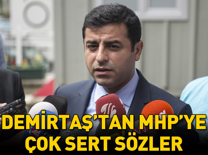 Demirtaş'tan MHP'ye çok sert sözler