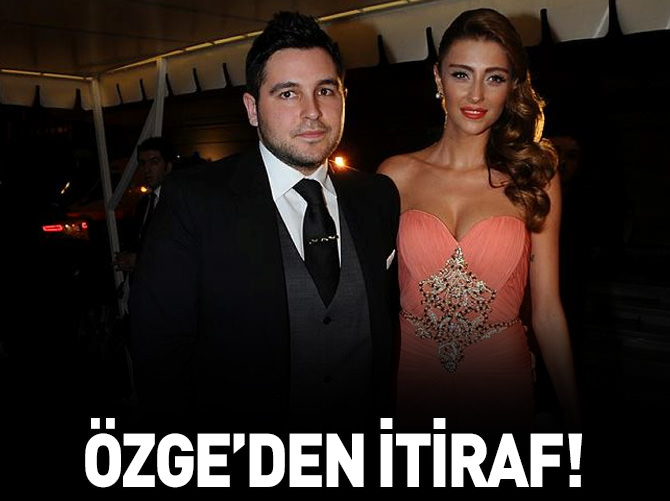 Özge'den itiraf