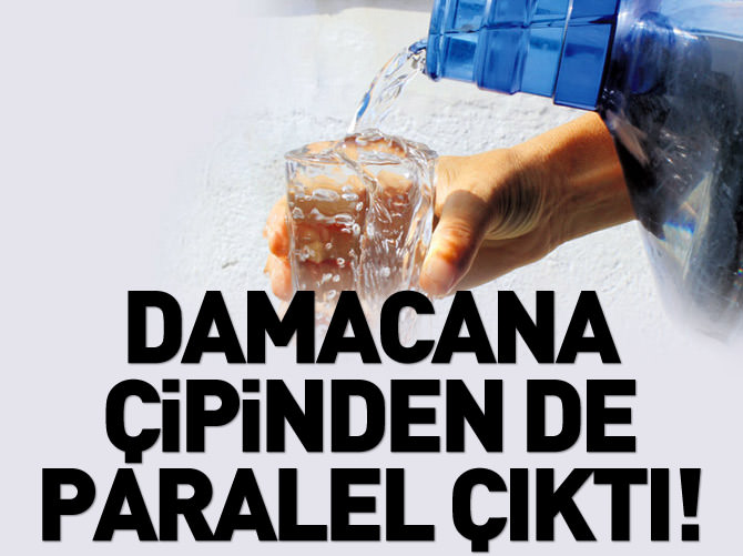 Damacana çipinden de Paralel çıktı!