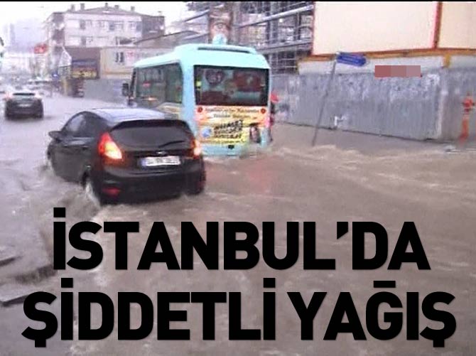 İstanbul'da şiddetli yağış