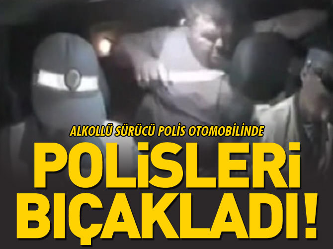 Polis otosunda polisleri bıçakladı!