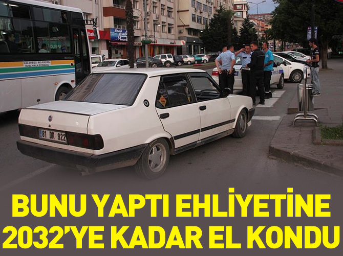 Ehliyetine 2032'ye kadar el kondu