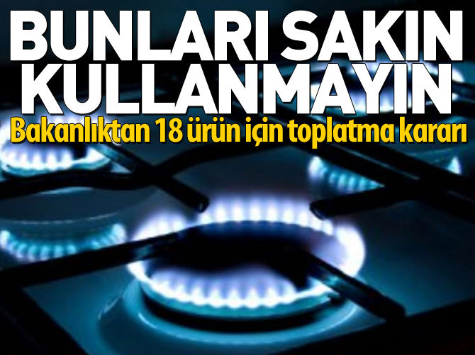 18 ürün için toplatma kararı
