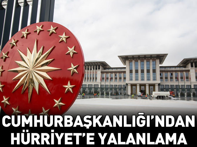 Cumhurbaşkanlığı'ndan Hürriyet'e yalanlama