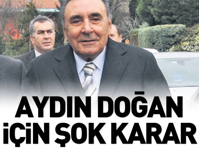 Aydın Doğan için şok karar