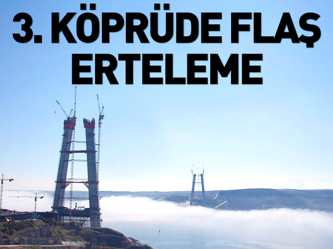 Üçüncü Boğaz Köprüsü'nün otoyol ihaleleri ertelendi