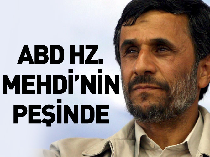 Ahmedinejad'dan şok iddia: ABD Hz. Mehdi'nin peşinde
