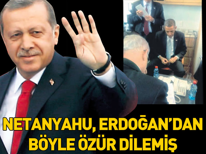 Netanyahu, Erdoğan'dan böyle özür dilemiş