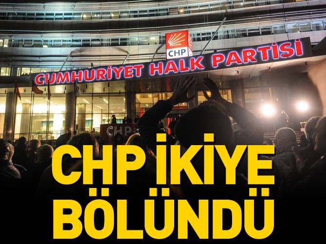 CHP ikiye bölündü!